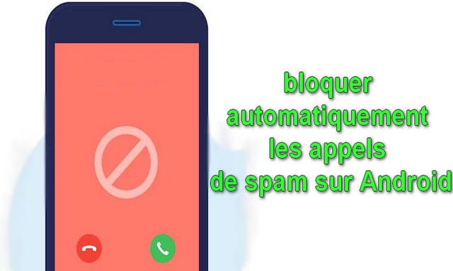 Comment bloquer automatiquement les appels de spam sur Android