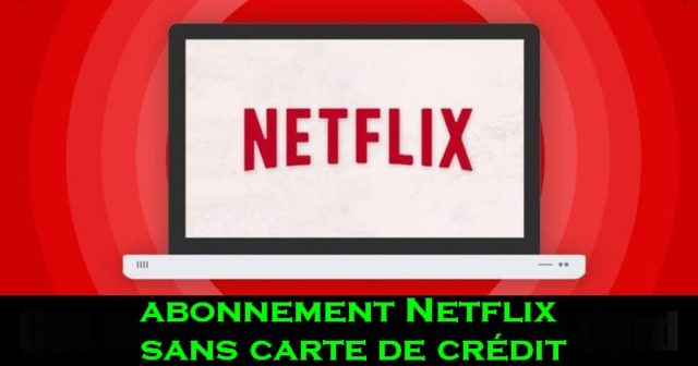 Comment obtenir un abonnement Netflix sans carte de crédit
