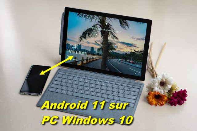 Comment télécharger et installer Android 11 sur un PC Windows 10