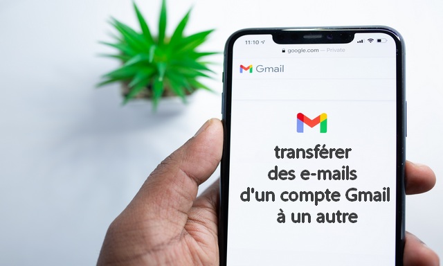 Comment transférer des e-mails d'un compte Gmail à un autre