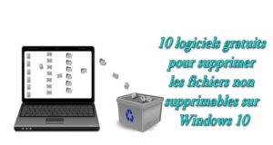 10 logiciels gratuits pour supprimer les fichiers non supprimables sur Windows 10