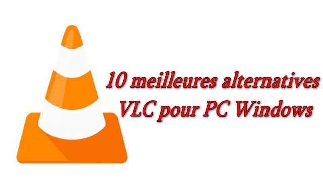 10 meilleures alternatives à VLC pour PC Windows