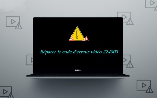 Comment réparer le code d'erreur vidéo 224003