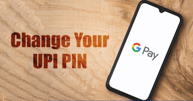 Comment changer le code PIN UPI via Google Pay