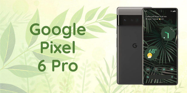 Économisez 100 $ sur un Google Pixel 6 Pro débloqué