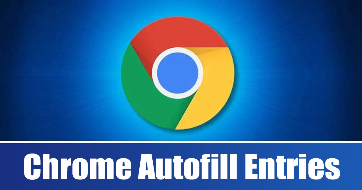 Comment ajouter ou supprimer des entrées de remplissage automatique Google Chrome