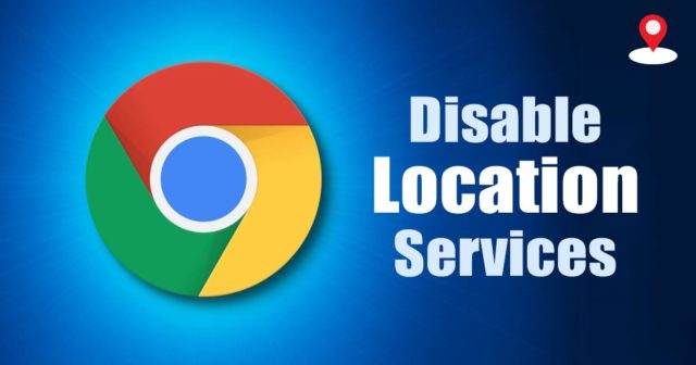 Comment activer ou désactiver les services de localisation dans le navigateur Chrome