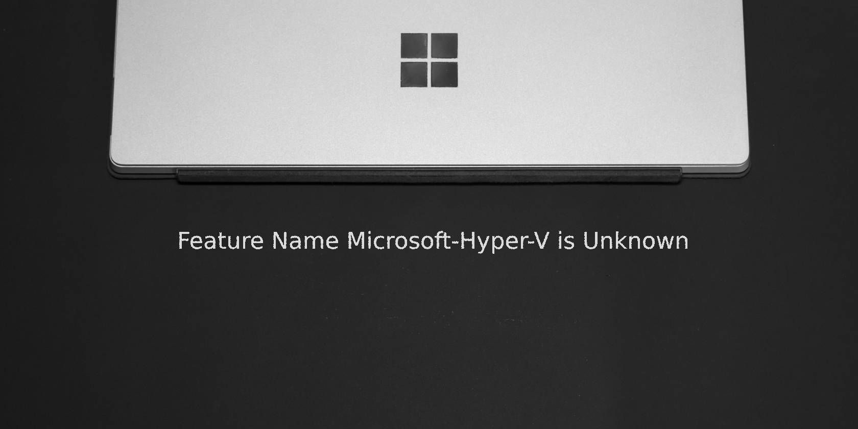 Comment réparer l'erreur 0x800f080c "Le nom de la fonctionnalité Microsoft-Hyper-V est inconnu"