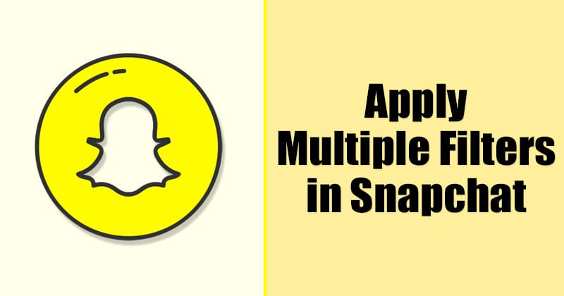 Comment appliquer plusieurs filtres sur les photos et vidéos dans Snapchat