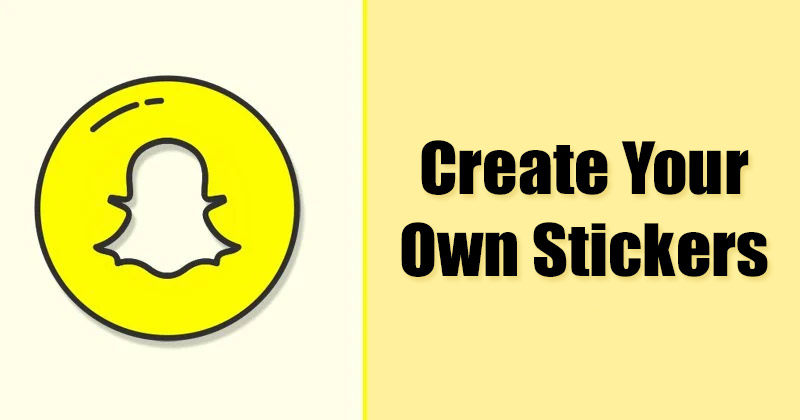 Comment créer et utiliser des autocollants personnalisés dans Snapchat